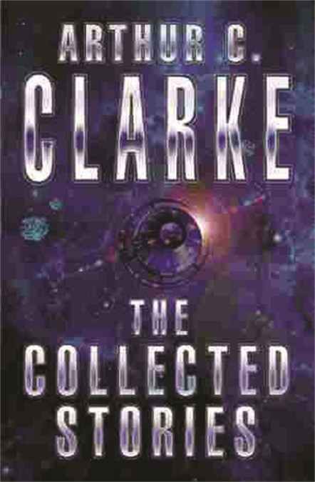 The Collected Stories Of Arthur C. Clarke