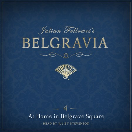 Julian Fellowes's Belgravia Episode 4: At Home in Belgrave Square