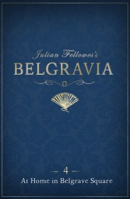 Julian Fellowes’s Belgravia Episode 4: At Home in Belgrave Square