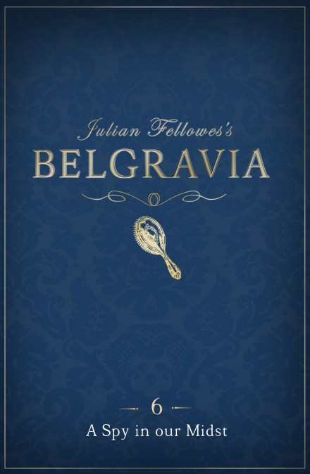 Julian Fellowes’s Belgravia Episode 6: A Spy in our Midst