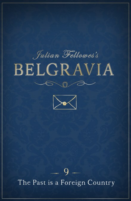 Julian Fellowes’s Belgravia Episode 9: The Past is a Foreign Country