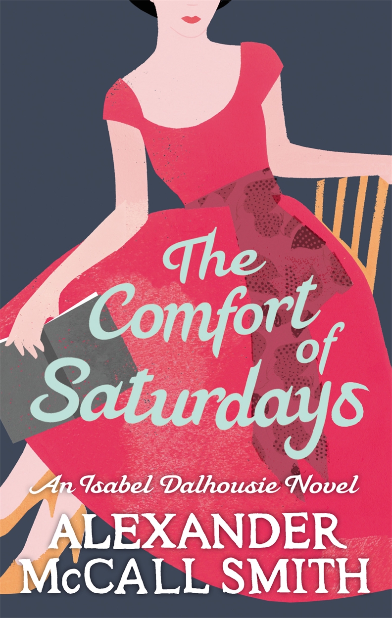 The Comfort Of Saturdays by Alexander McCall Smith Hachette UK