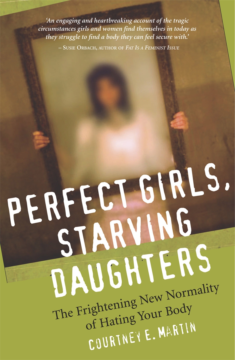 Perfect Girls, Starving Daughters by Courtney Martin | Hachette UK