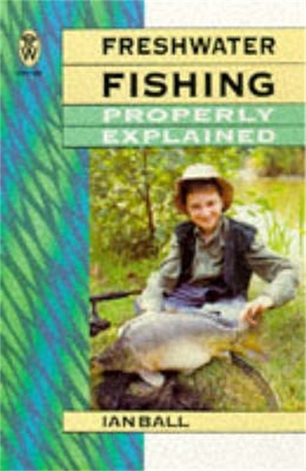 Freshwater fishing Properly Explained by Ian Ball