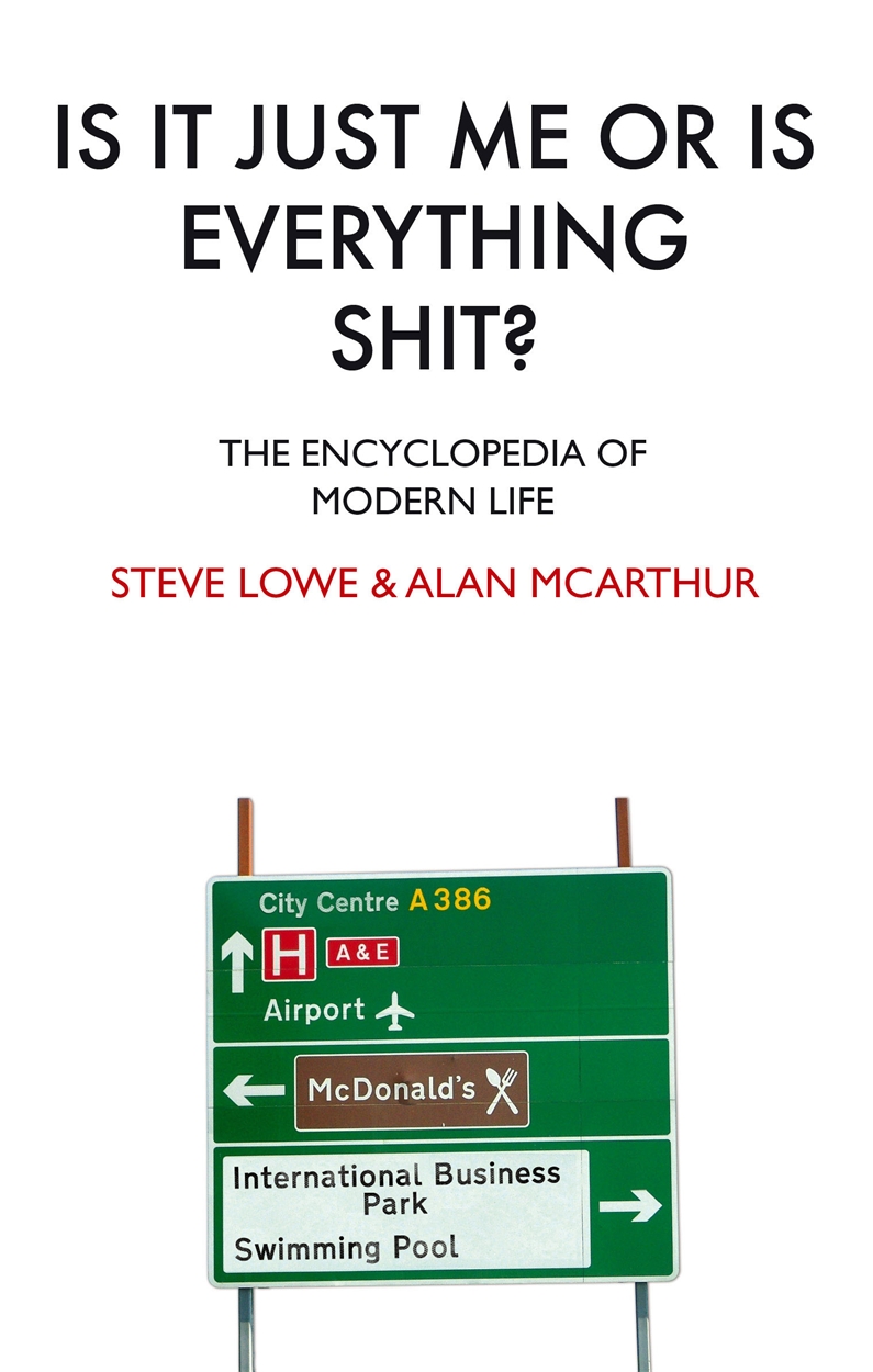 Is It Just Me Or Is Everything Shit? by Steve Lowe | Hachette UK