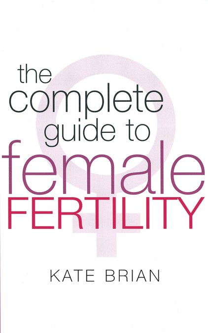 The Complete Guide To Female Fertility