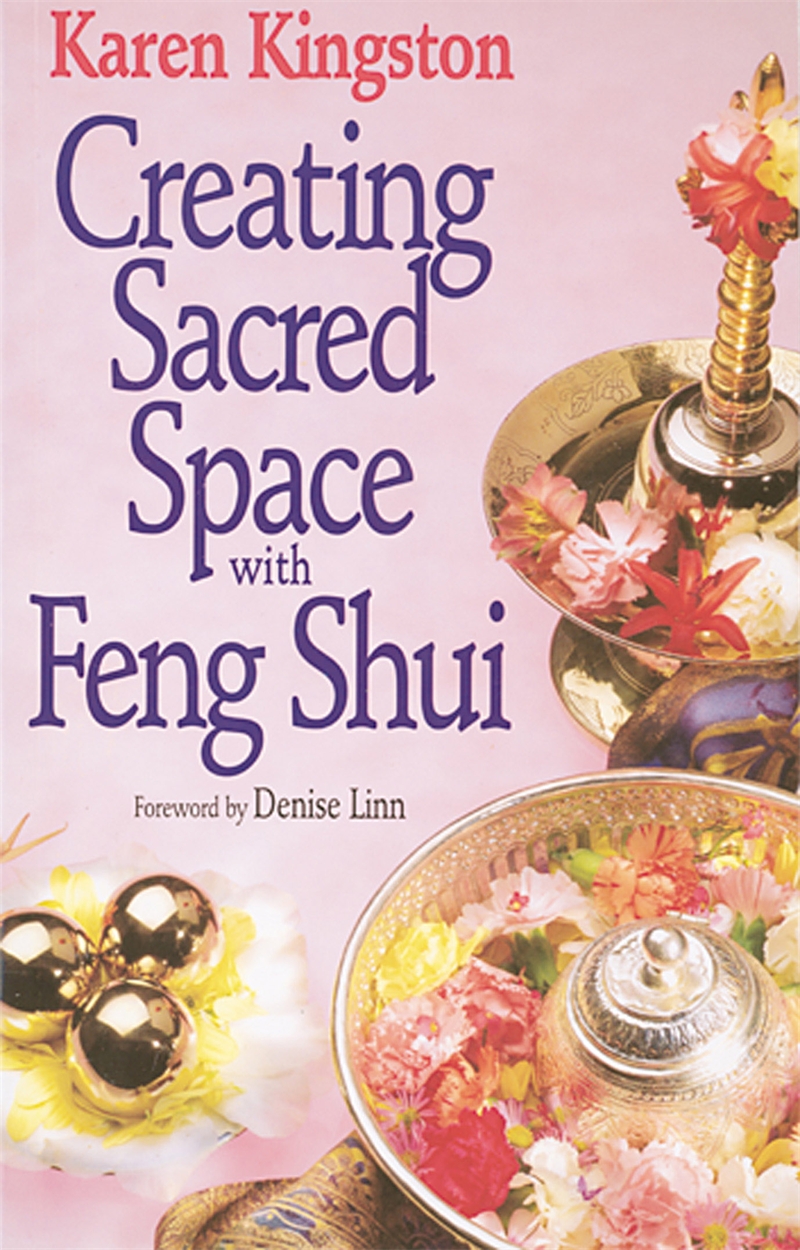 Creating Sacred Space With Feng Shui By Karen Kingston Hachette Uk