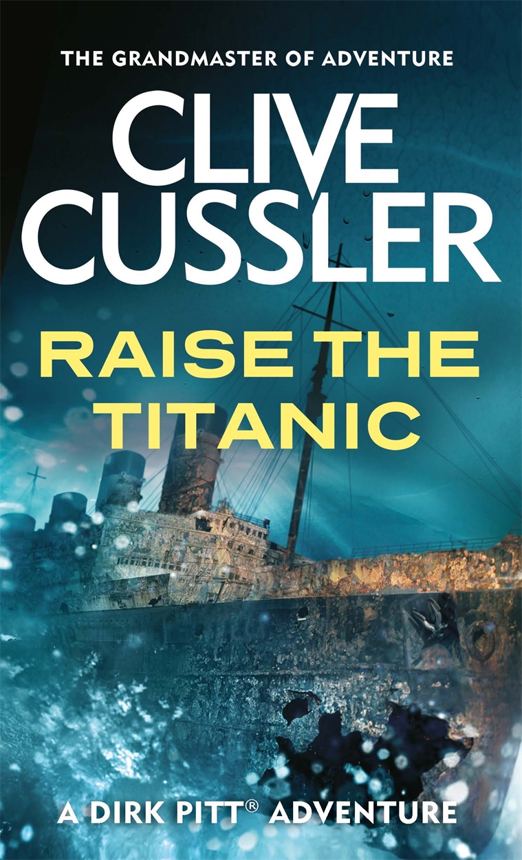 Raise the Titanic by Clive Cussler | Hachette UK