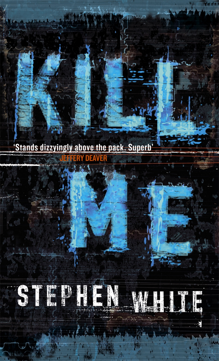 Kill Me by Stephen White | Hachette UK