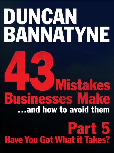 Part 5: Have You Got What It Takes? – 43 Mistakes Businesses Make