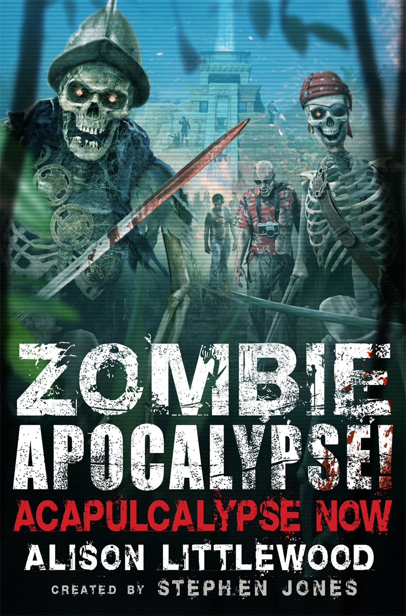 Zombie Apocalypse! Acapulcalypse Now by Stephen Jones | Hachette UK