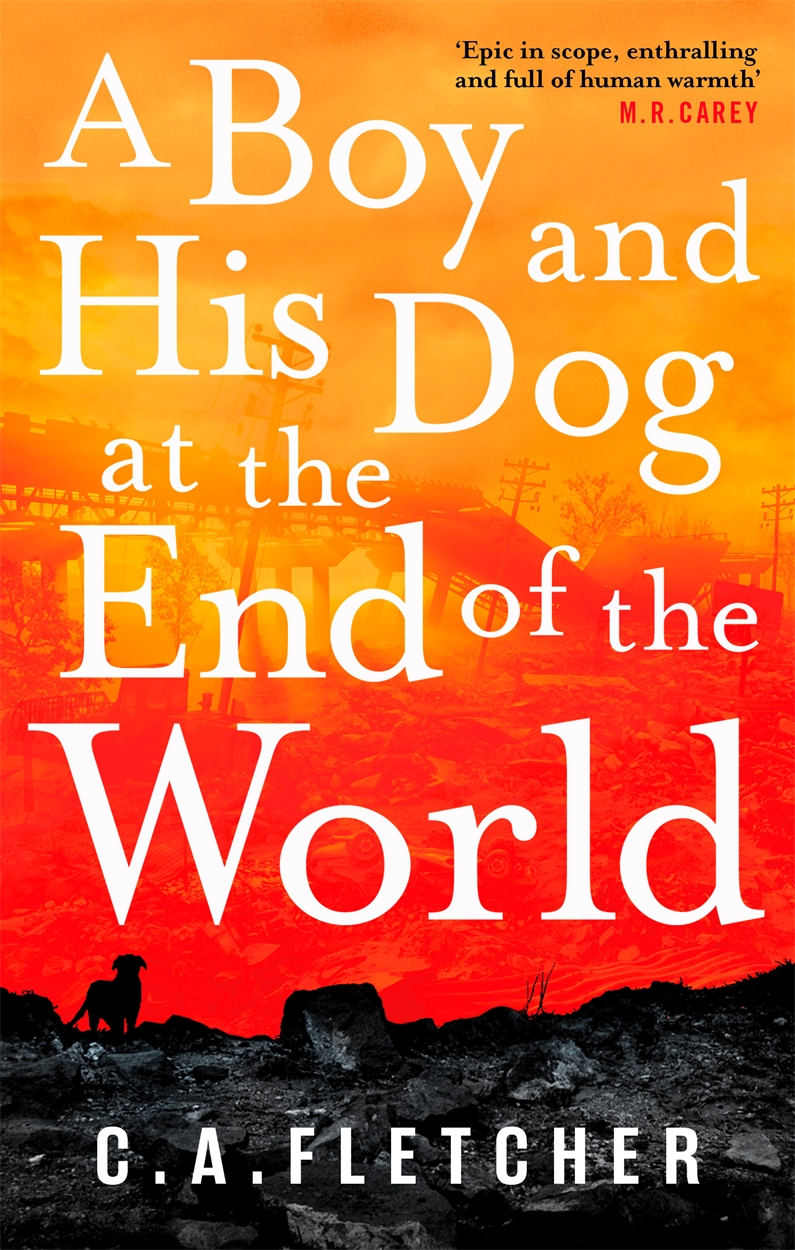 A Boy And His Dog At The End Of The World By C A Fletcher Hachette Uk