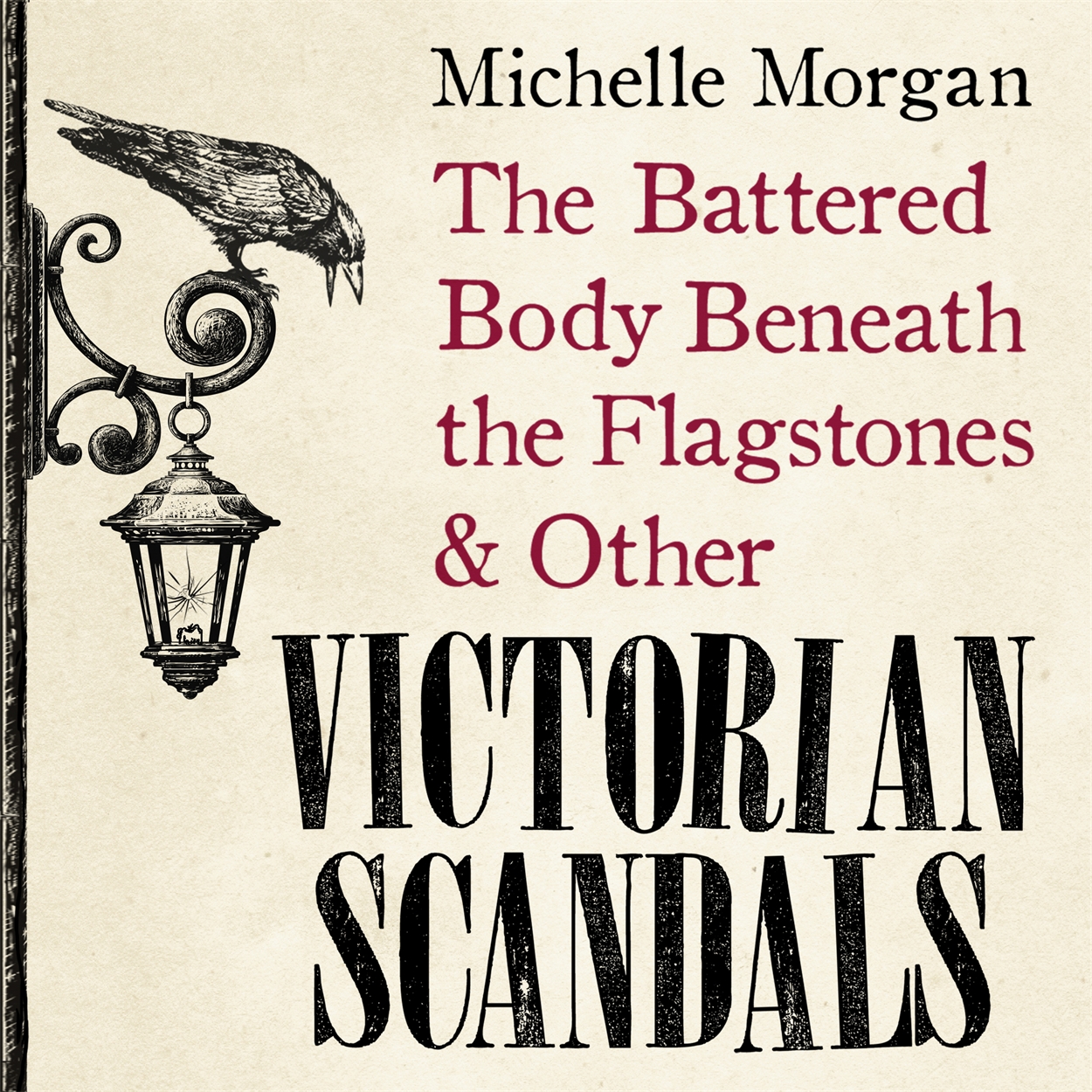 The Battered Body Beneath the Flagstones, and Other Victorian Scandals ...