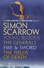 The Wellington and Napoleon Quartet: Young Bloods, The Generals, Fire and Sword, Fields of Death