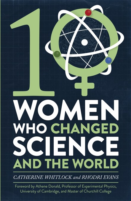 Ten Women Who Changed Science, and the World