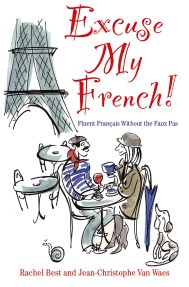 Excuse My French: Fluent Français without the faux pas