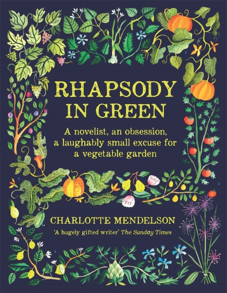 Rhapsody in Green: A Writer, an Obsession, a Laughably Small Excuse for a Vegetable Garden