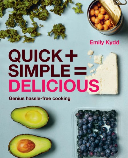 Quick + Simple = Delicious: Genius, Hassle-free Cooking