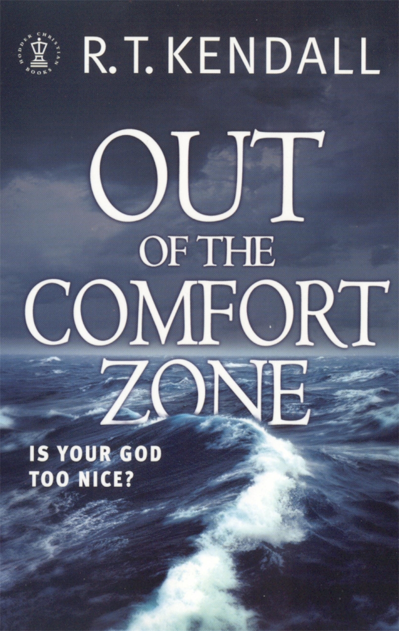 Out Of The Comfort Zone Is Your God Too Nice By R T Kendall Hachette Uk