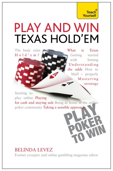 Play and Win Texas Hold ‘Em: Teach Yourself