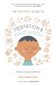 The Headspace Guide to... Mindfulness & Meditation