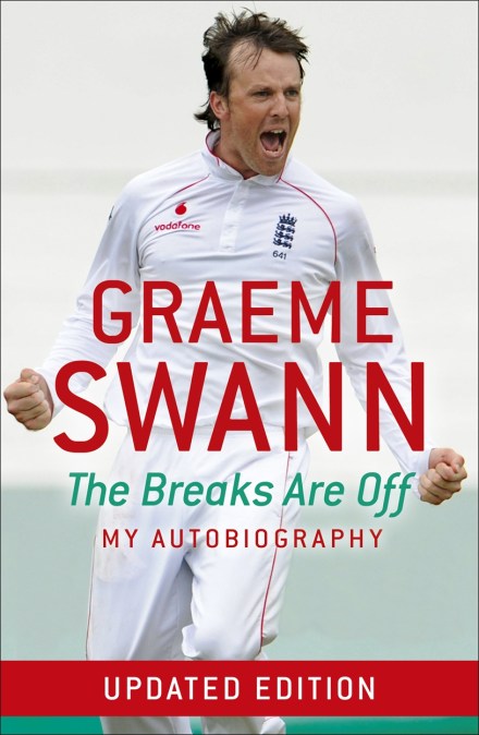 Graeme Swann: The Breaks Are Off – My Autobiography