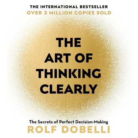 The Art of Thinking Clearly