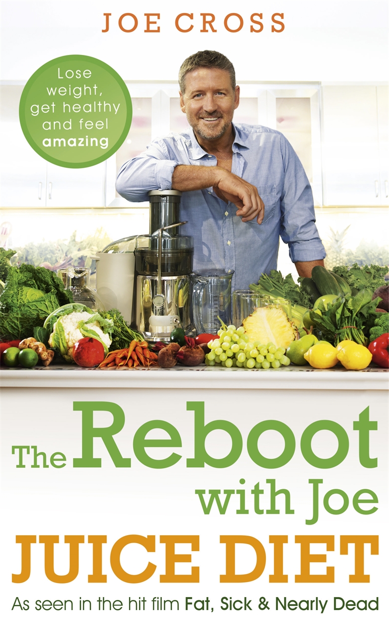 The Reboot with Joe Juice Diet Lose weight get healthy and feel amazing by Joe Cross Hachette UK