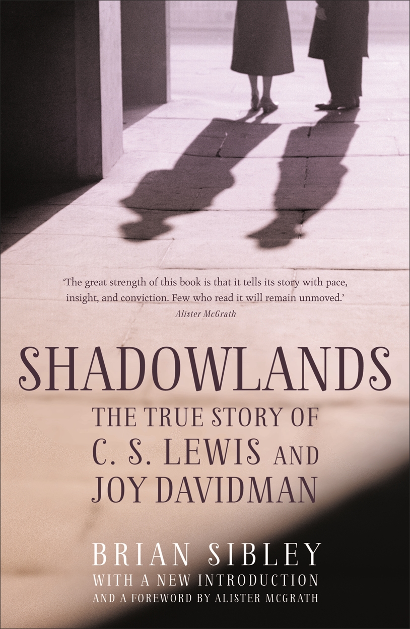 Shadowlands The True Story Of C S Lewis And Joy Davidman By Brian Sibley Hachette Uk