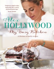 Alex Hollywood: My Busy Kitchen – A lifetime of family recipes