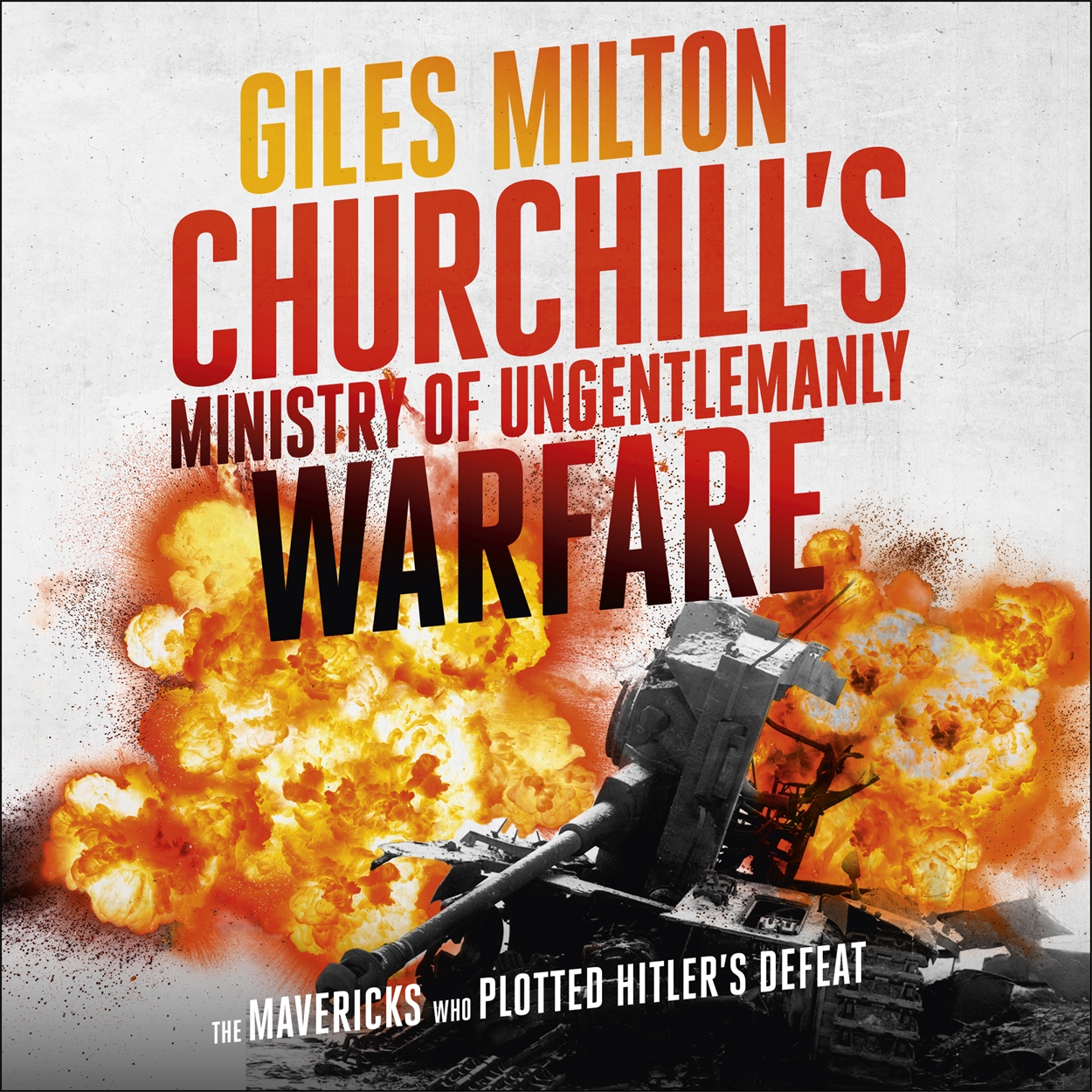 Churchill's Ministry of Ungentlemanly Warfare by Giles Milton Hachette UK