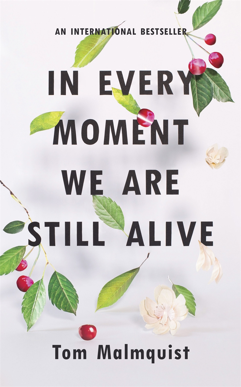 In Every Moment We Are Still Alive By Tom Malmquist Hachette Uk