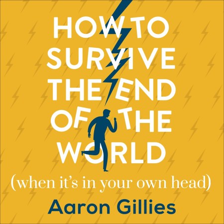 How to Survive the End of the World (When it's in Your Own Head)