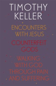 Timothy Keller: Encounters With Jesus, Counterfeit Gods and Walking with God through Pain and Suffering
