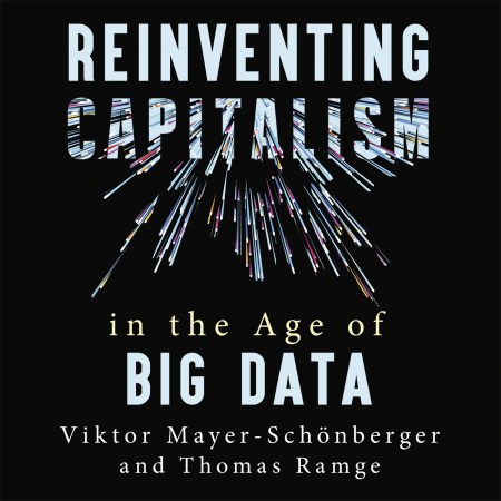 Reinventing Capitalism in the Age of Big Data