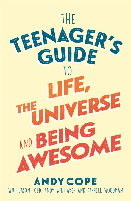 The Teenager’s Guide to Life, the Universe and Being Awesome