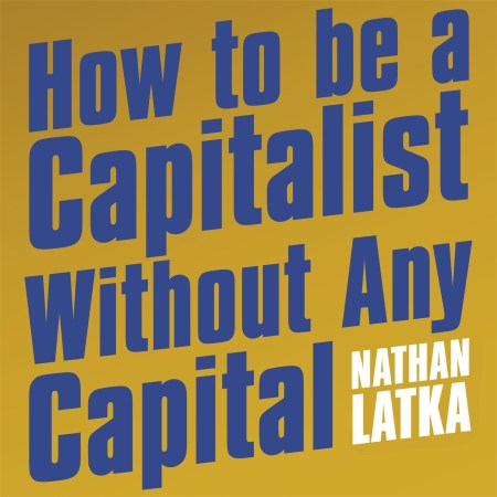 How to Be a Capitalist Without Any Capital