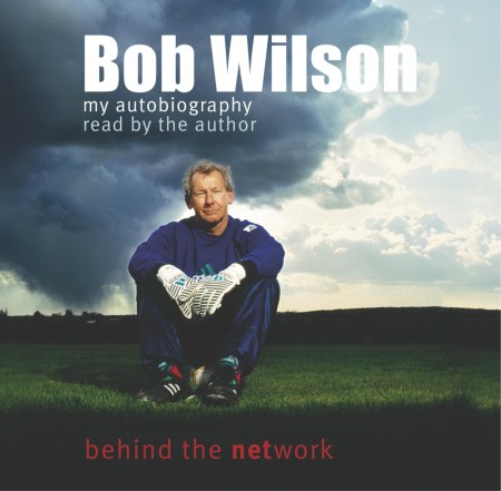 Bob Wilson - Behind the Network: My Autobiography