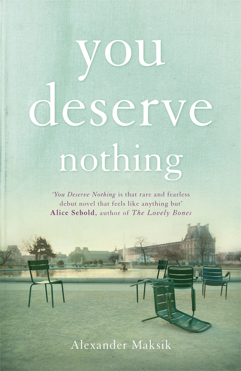 you-deserve-nothing-by-alexander-maksik-hachette-uk