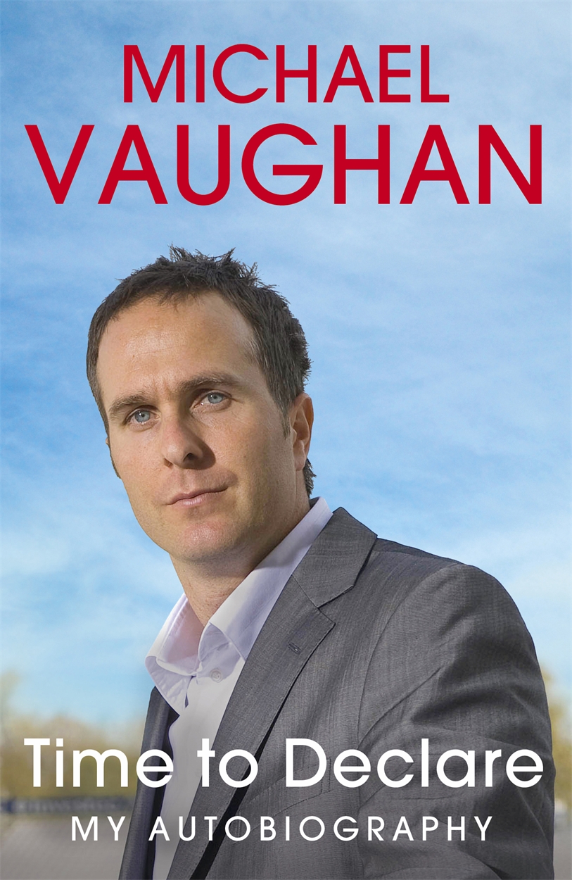 Michael Vaughan Time To Declare My Autobiography By Michael Vaughan Hachette Uk