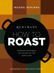 Ruhlman’s How to Roast