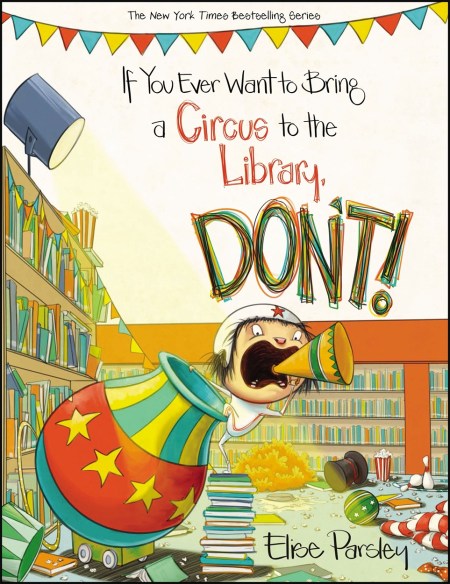 If You Ever Want To Bring A Circus To The Library, Don't!