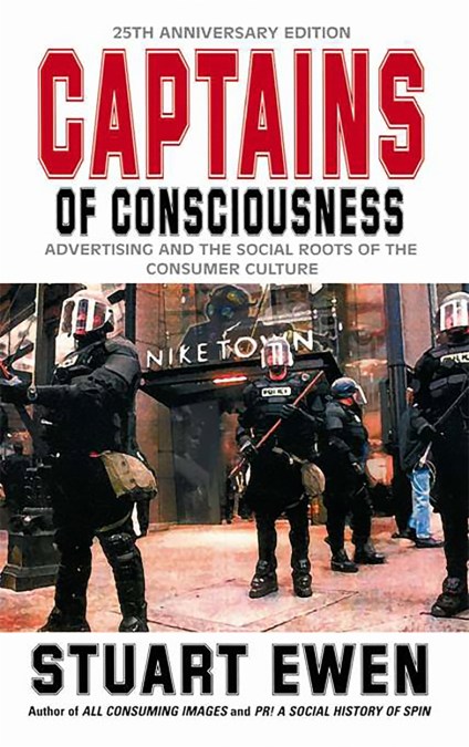 Captains Of Consciousness Advertising And The Social Roots Of The Consumer Culture