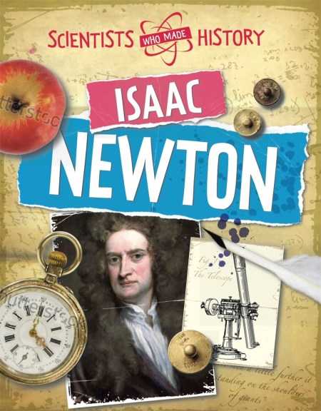 Scientists Who Made History: Isaac Newton