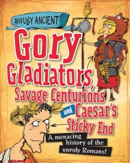 Awfully Ancient: Gory Gladiators, Savage Centurions and Caesar's Sticky End