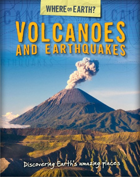 The Where on Earth? Book of: Volcanoes and Earthquakes