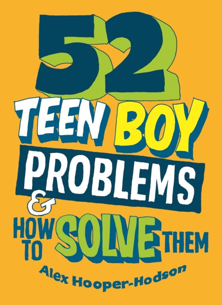 Problem Solved: 52 Teen Boy Problems & How To Solve Them