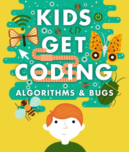 Kids Get Coding: Algorithms and Bugs