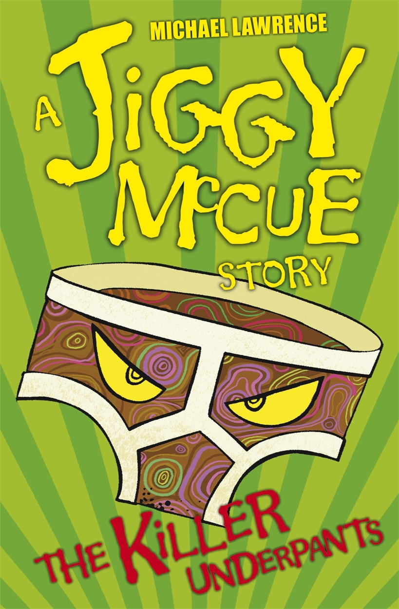 Jiggy Mccue The Killer Underpants By Michael Lawrence Hachette Uk