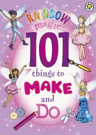 Rainbow Magic: 101 Things to Make and Do